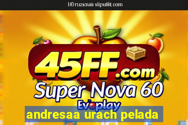 andresaa urach pelada